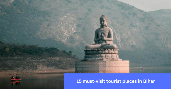 15 must-visit tourist places in Bihar