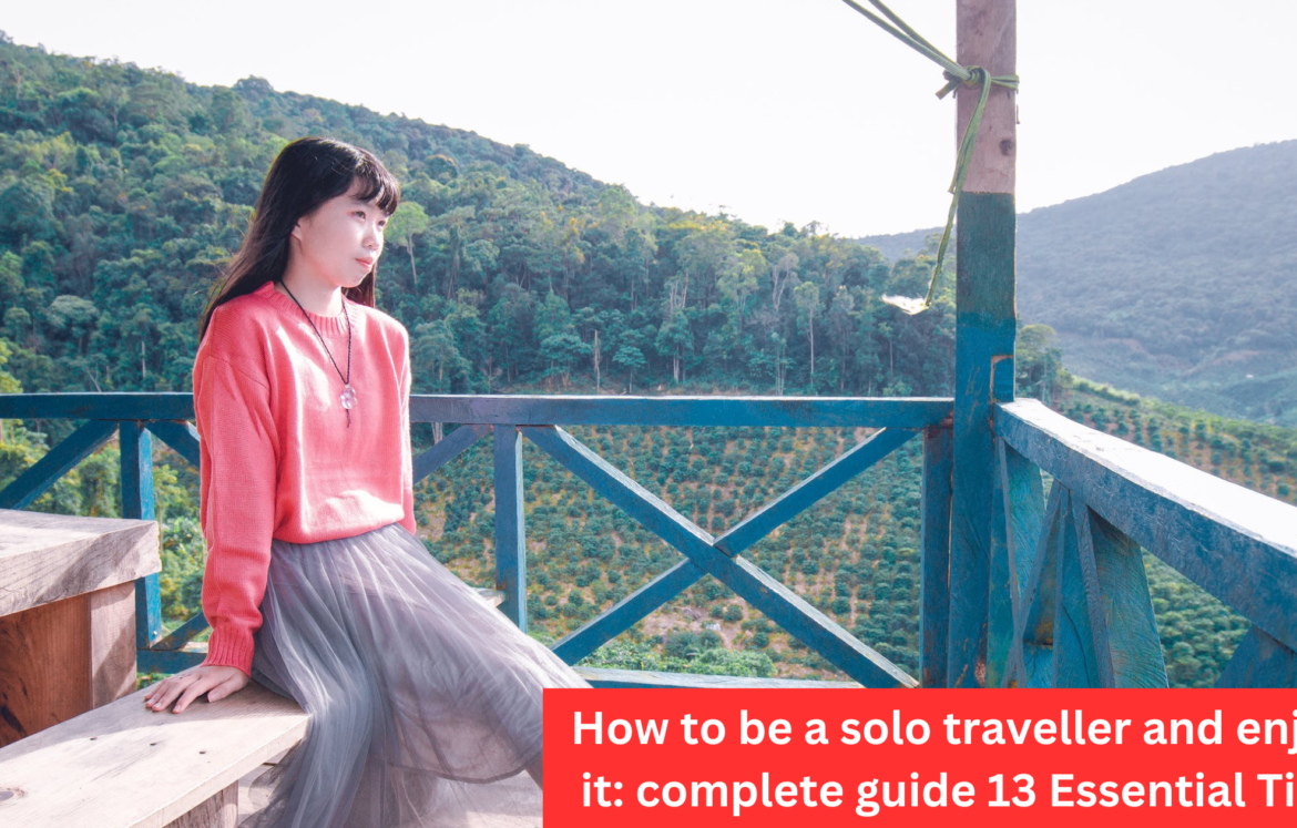 How to be a solo traveller and enjoy it: complete guide 13 Essential Tips How to be a solo traveller and enjoy it: complete guide 13 Essential Tips
